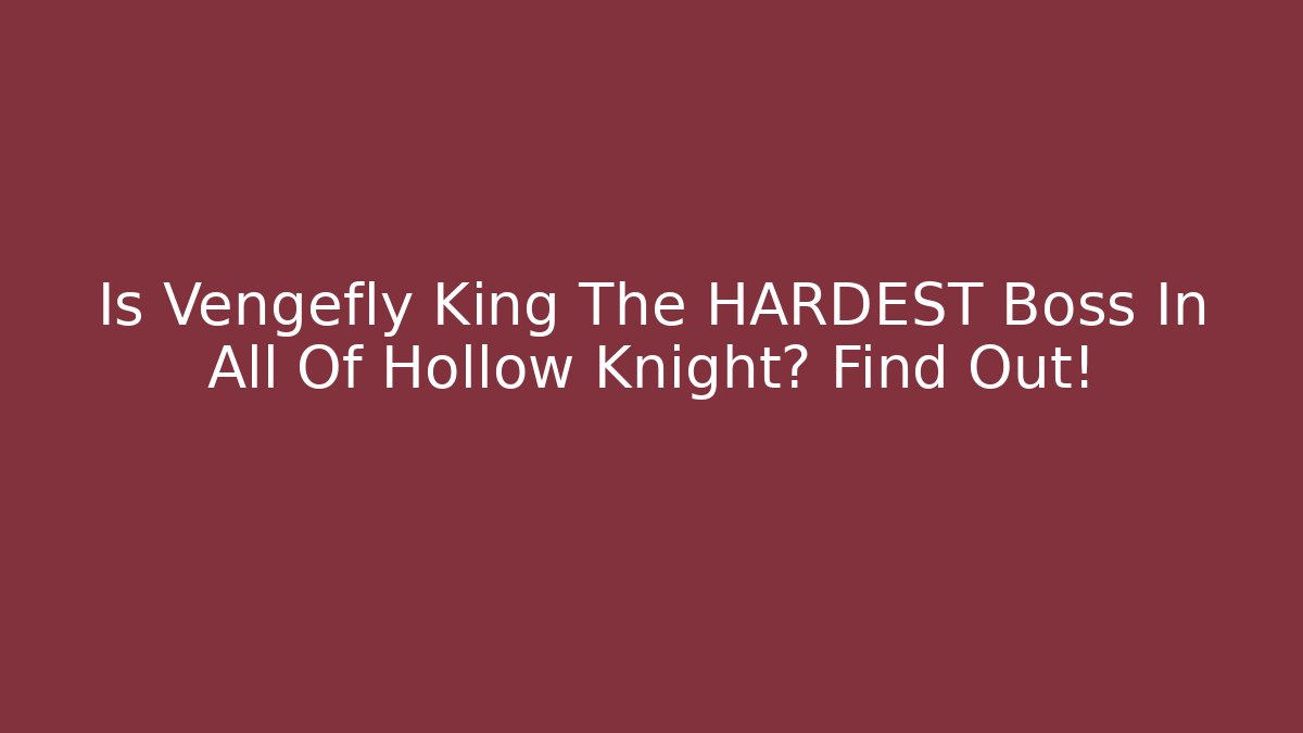 Is Vengefly King The HARDEST Boss In All Of Hollow Knight? Find Out!