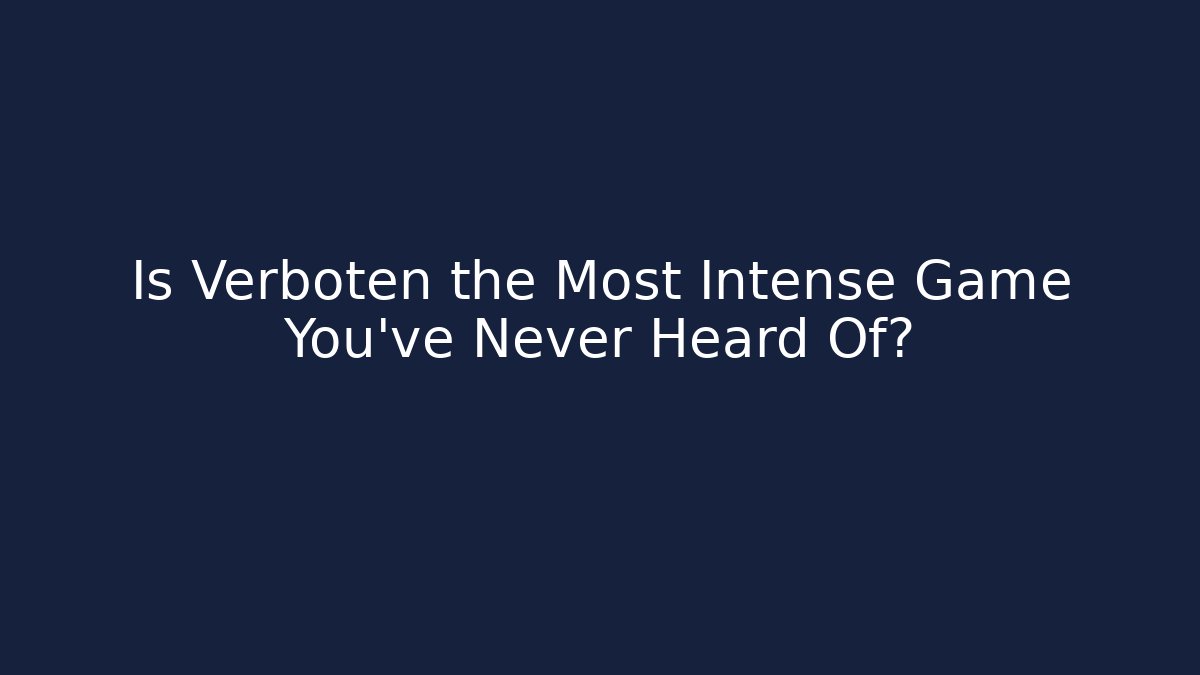 Is Verboten the Most Intense Game You’ve Never Heard Of?