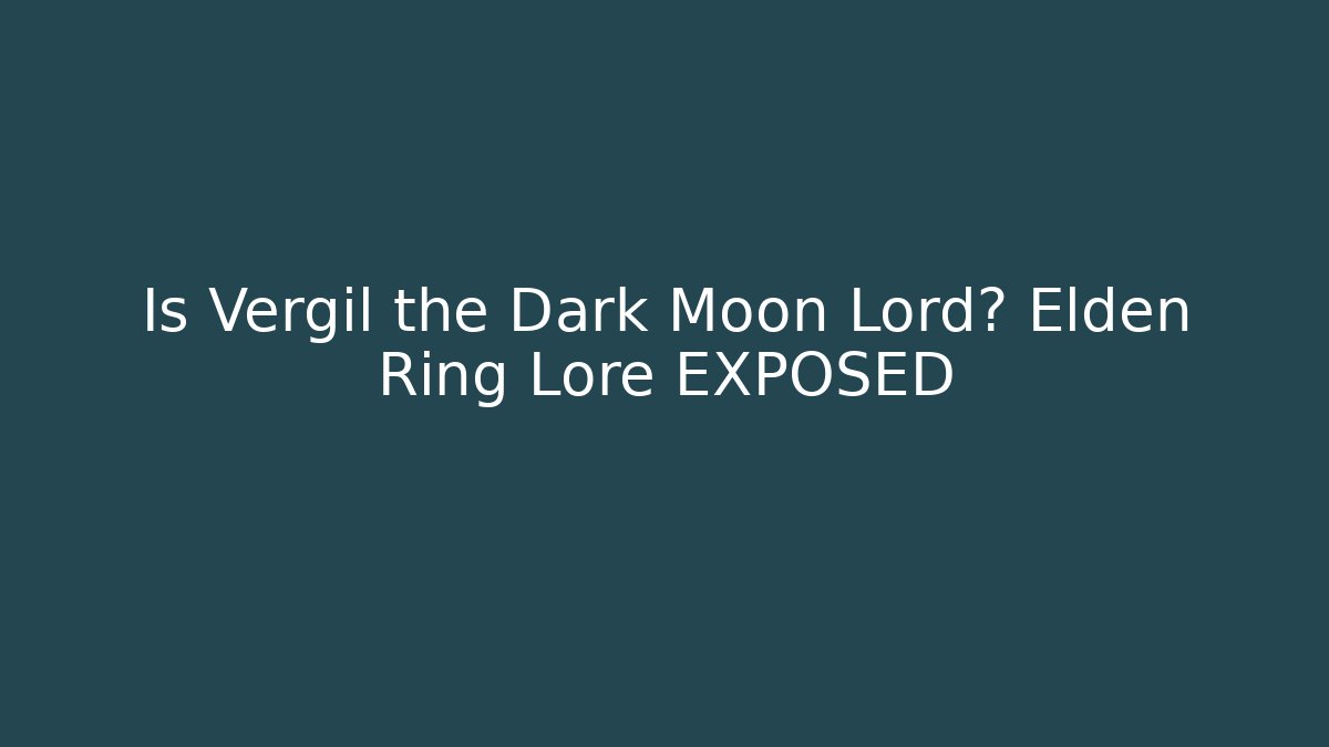 Is Vergil the Dark Moon Lord? Elden Ring Lore EXPOSED