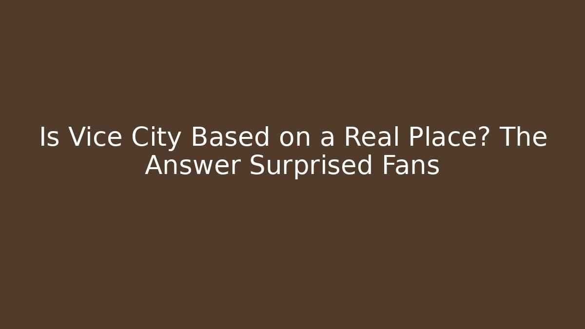 Is Vice City Based on a Real Place? The Answer Surprised Fans