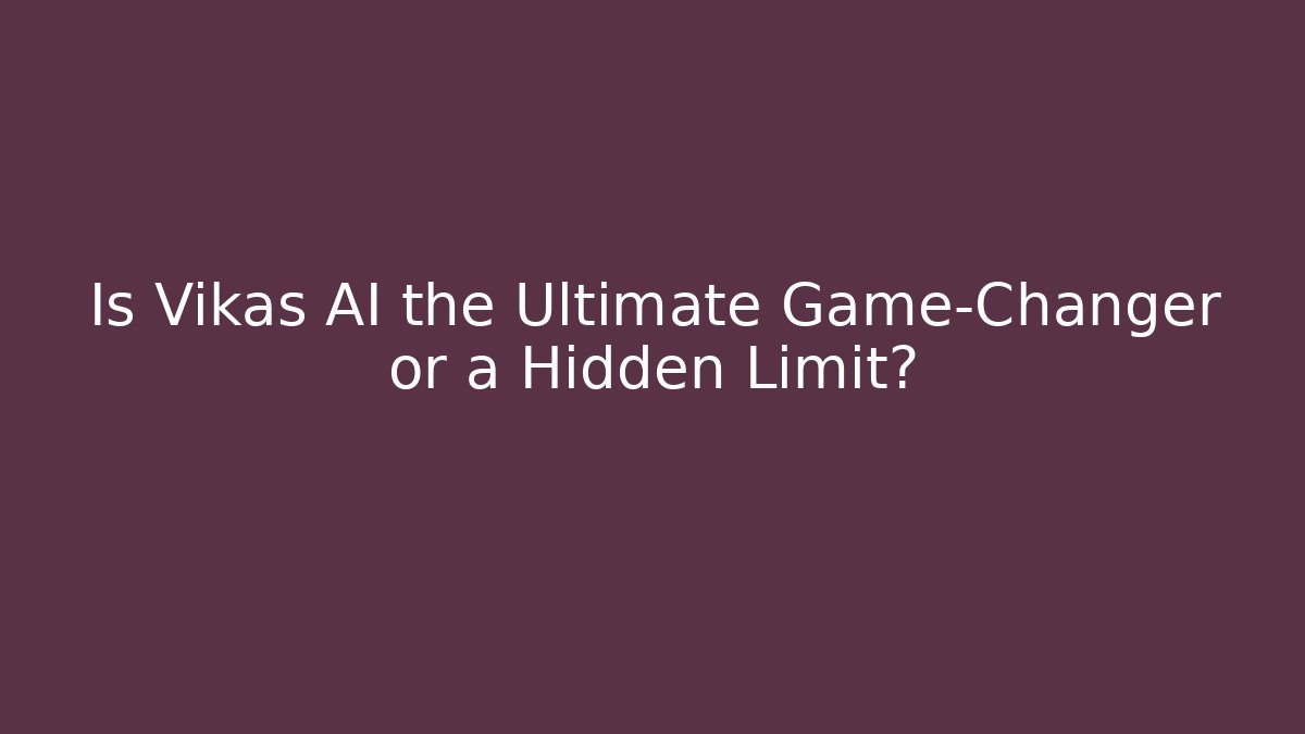 Is Vikas AI the Ultimate Game-Changer or a Hidden Limit? - Critter Realm
