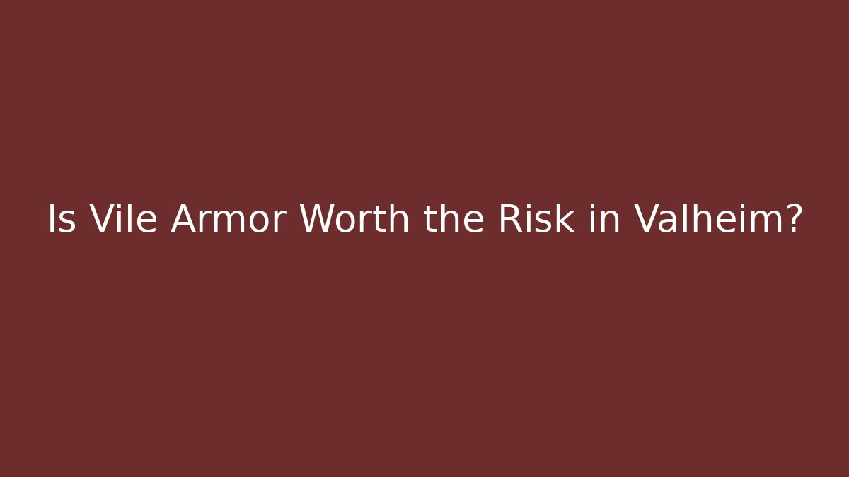 Is Vile Armor Worth the Risk in Valheim? - Critter Realm