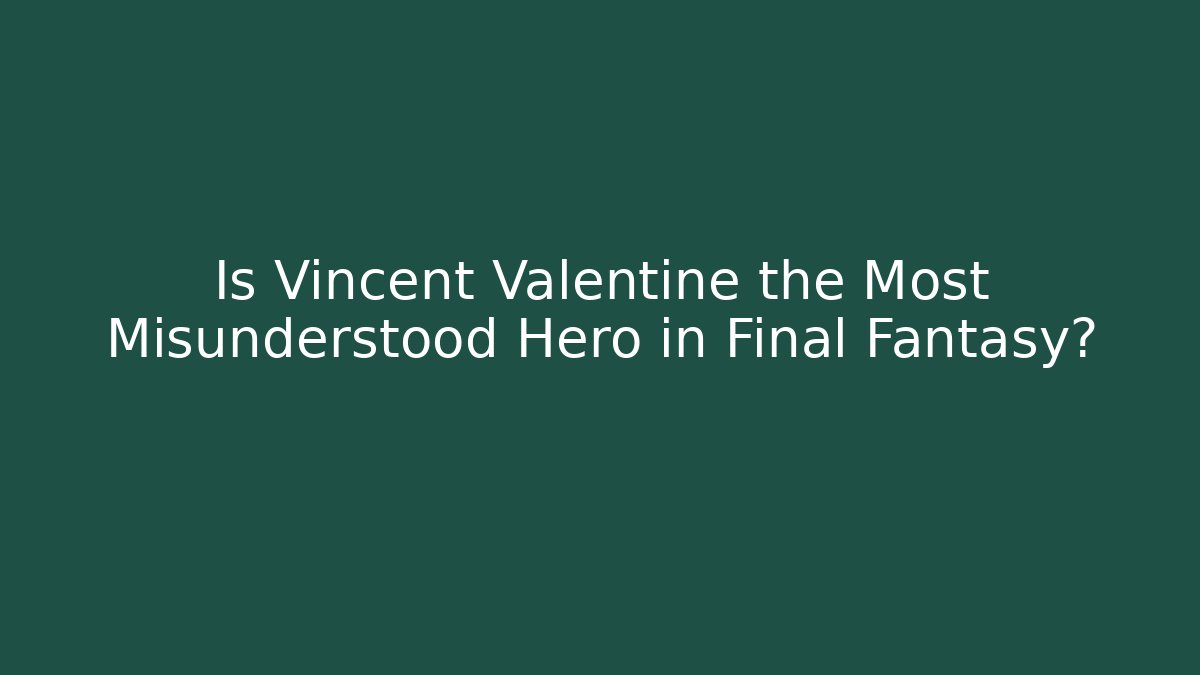 Is Vincent Valentine the Most Misunderstood Hero in Final Fantasy?