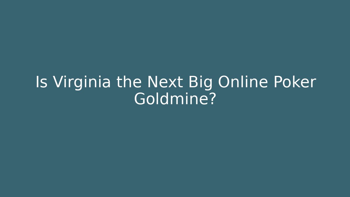 Is Virginia the Next Big Online Poker Goldmine?