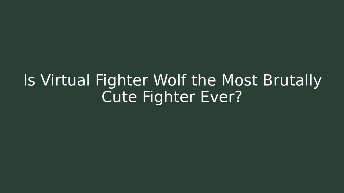 Is Virtual Fighter Wolf the Most Brutally Cute Fighter Ever?