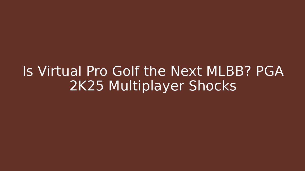 Is Virtual Pro Golf the Next MLBB? PGA 2K25 Multiplayer Shocks - Critter Realm