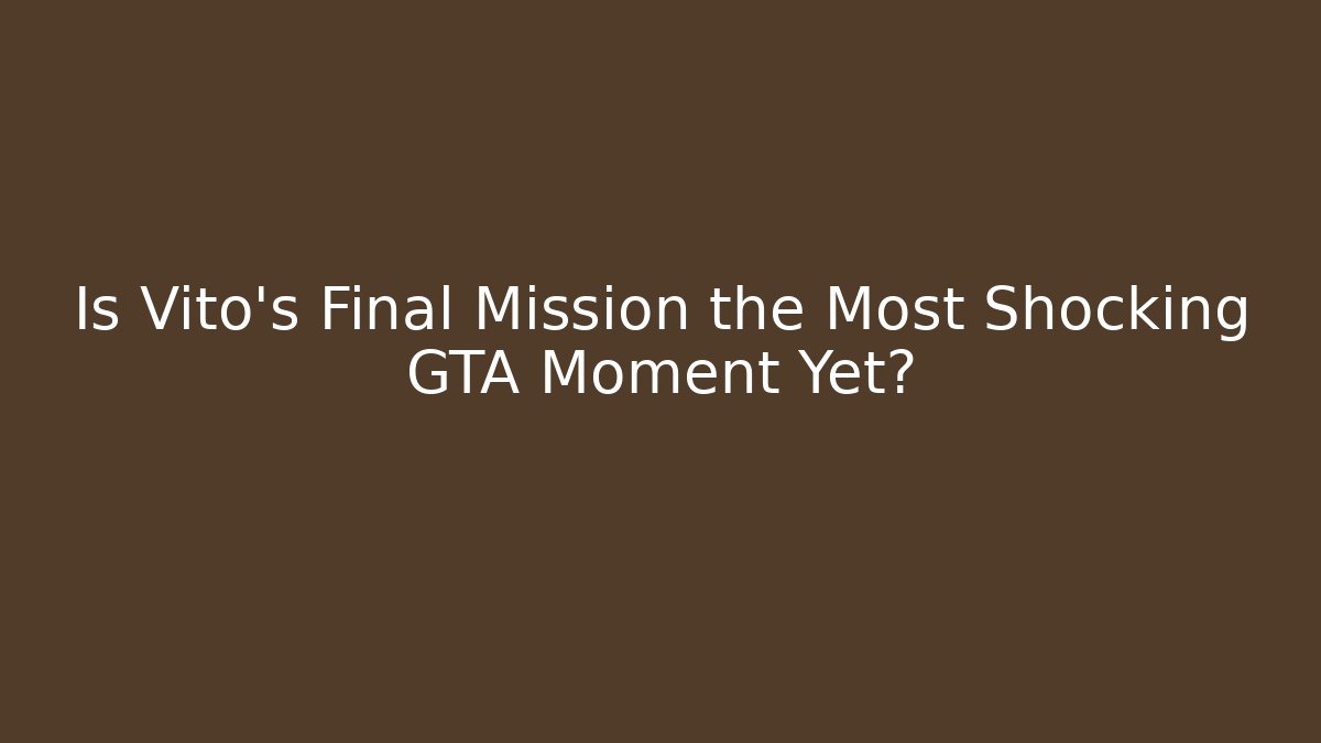 Is Vito's Final Mission the Most Shocking GTA Moment Yet?