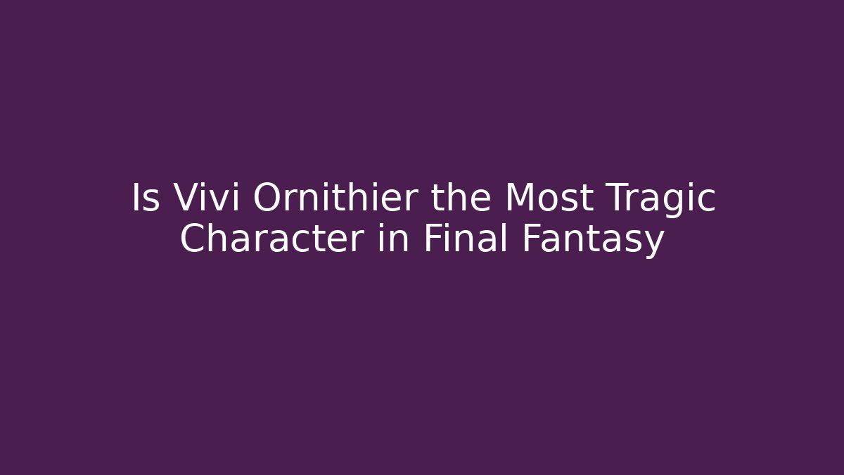 Is Vivi Ornithier the Most Tragic Character in Final Fantasy
