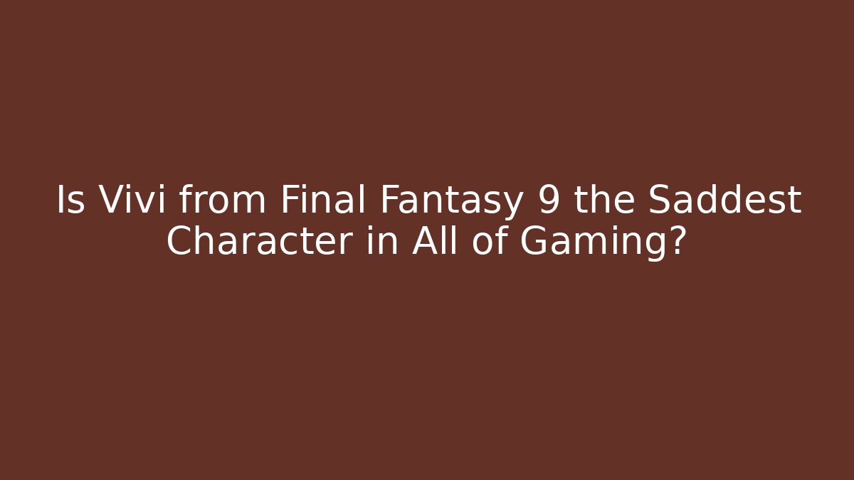 Is Vivi from Final Fantasy 9 the Saddest Character in All of Gaming?
