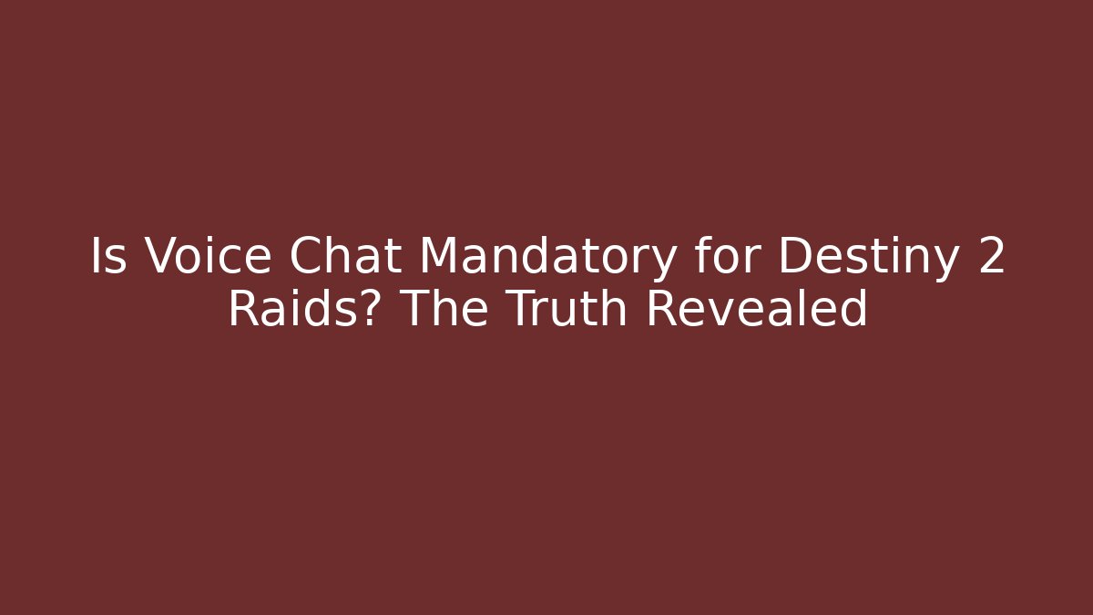 Is Voice Chat Mandatory for Destiny 2 Raids? The Truth Revealed