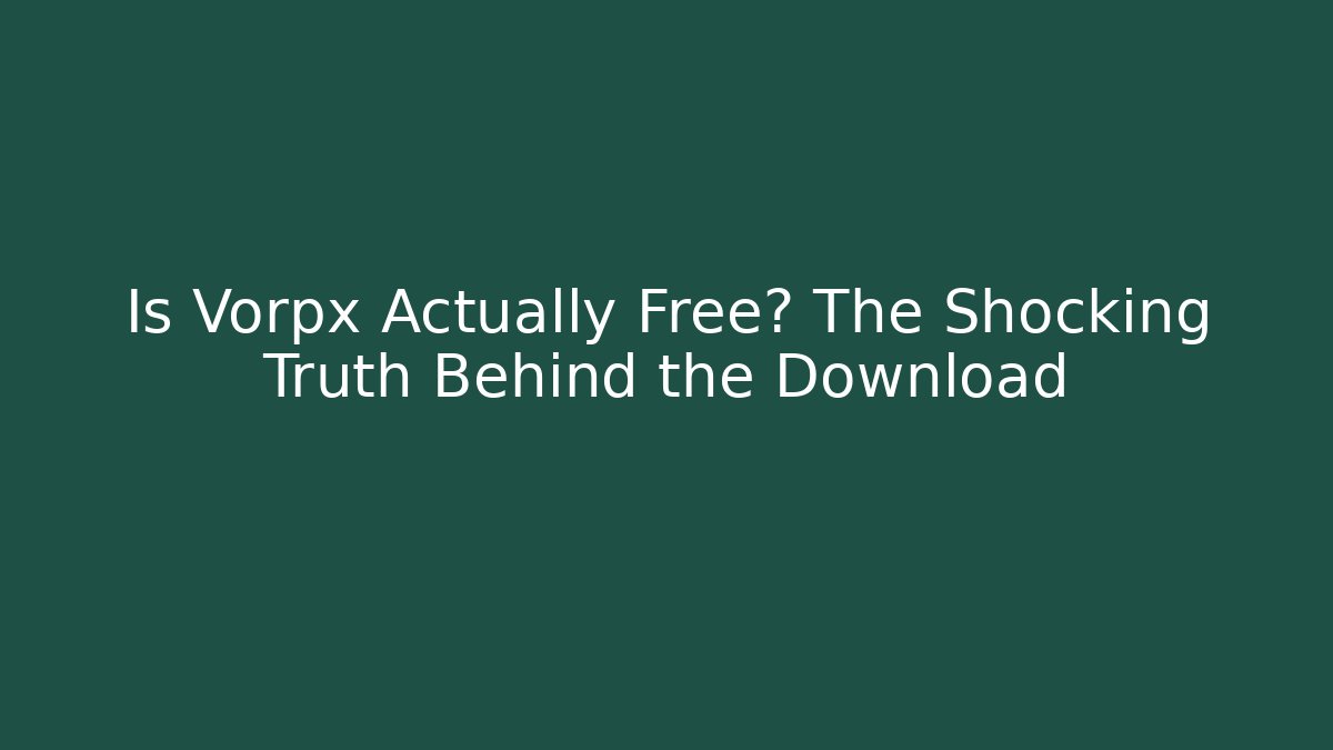 Is Vorpx Actually Free? The Shocking Truth Behind the Download