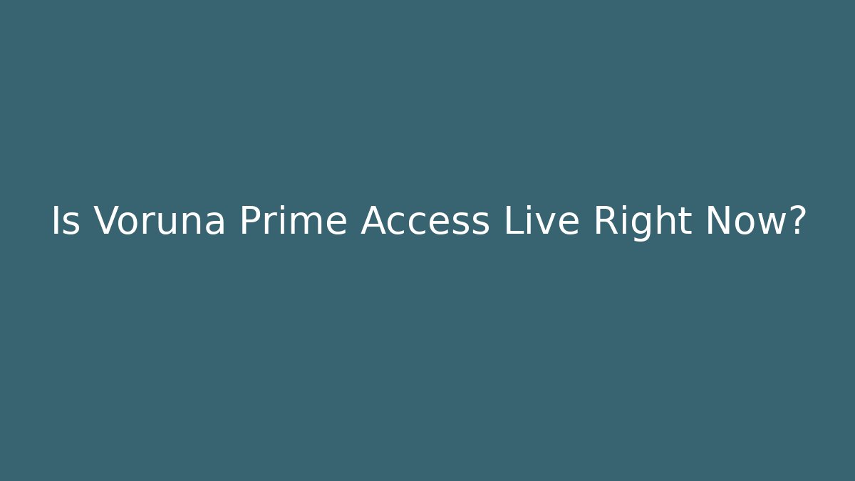 Is Voruna Prime Access Live Right Now?