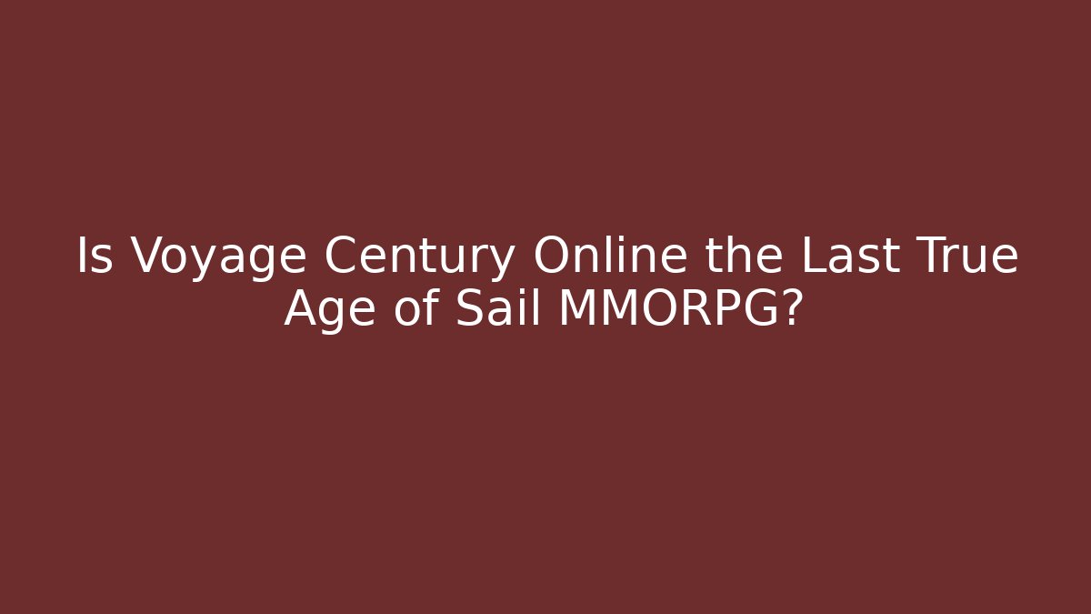Is Voyage Century Online the Last True Age of Sail MMORPG?