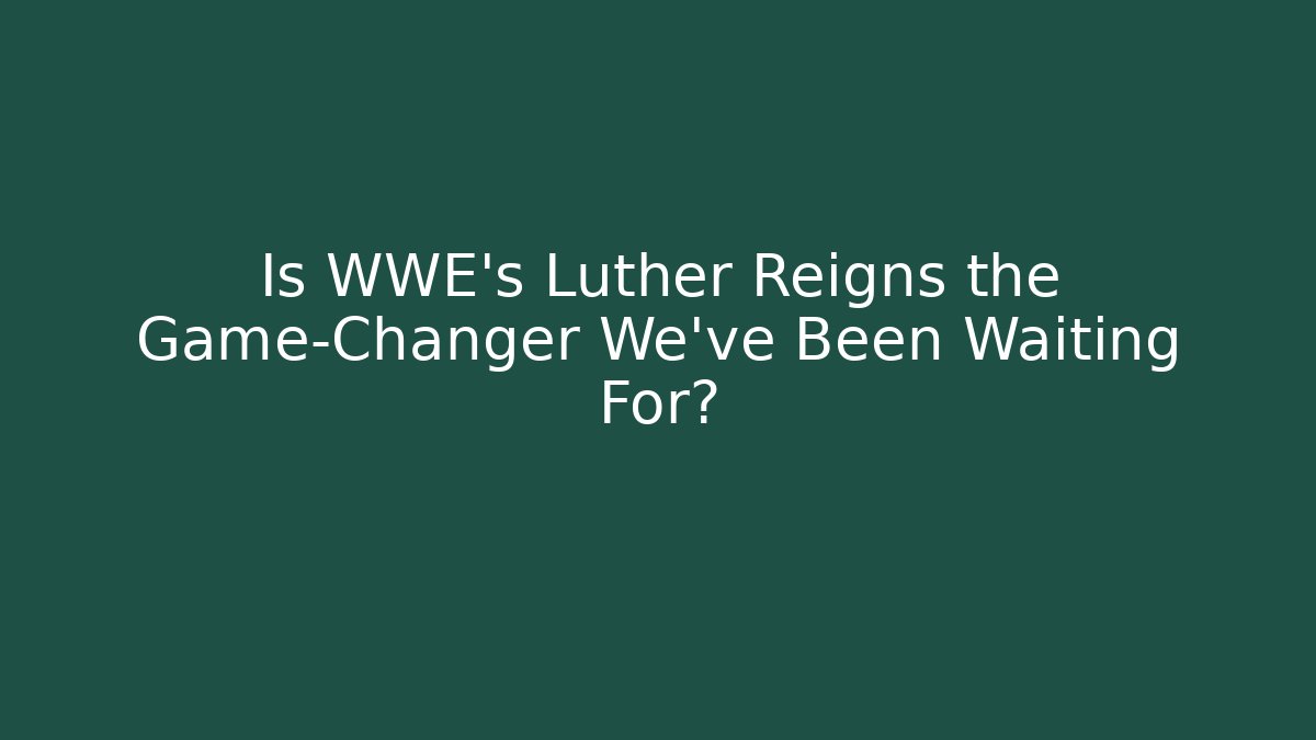 Is WWE's Luther Reigns the Game-Changer We've Been Waiting For?