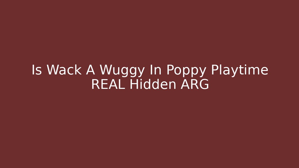 Is Wack A Wuggy In Poppy Playtime REAL Hidden ARG