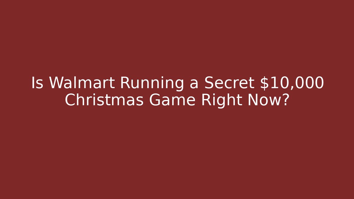 Is Walmart Running a Secret $10,000 Christmas Game Right Now?