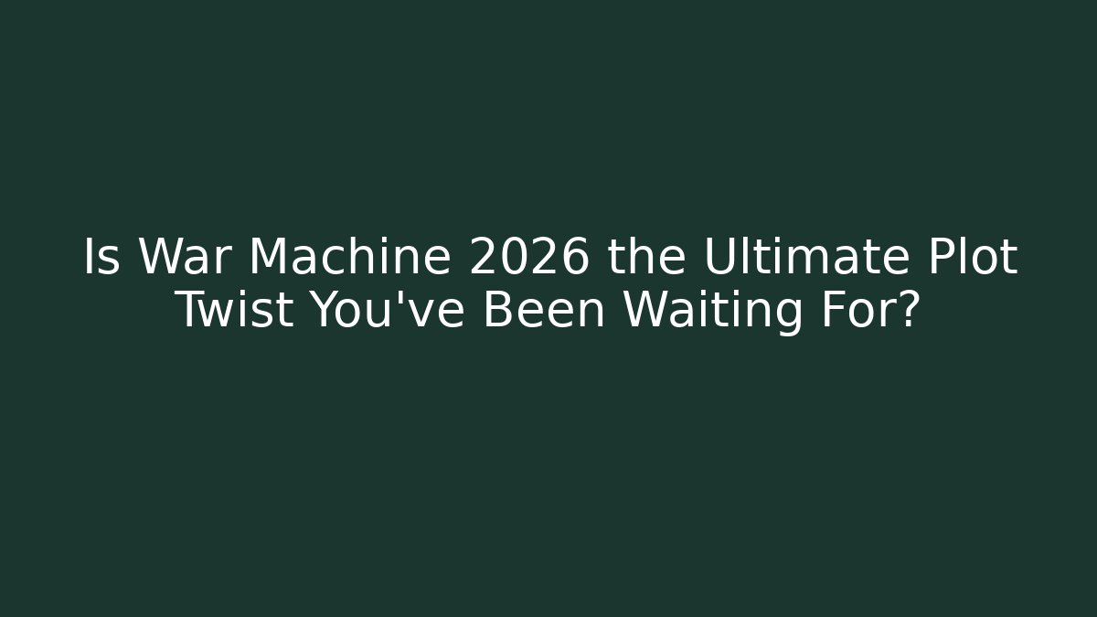 Is War Machine 2026 the Ultimate Plot Twist You’ve Been Waiting For?