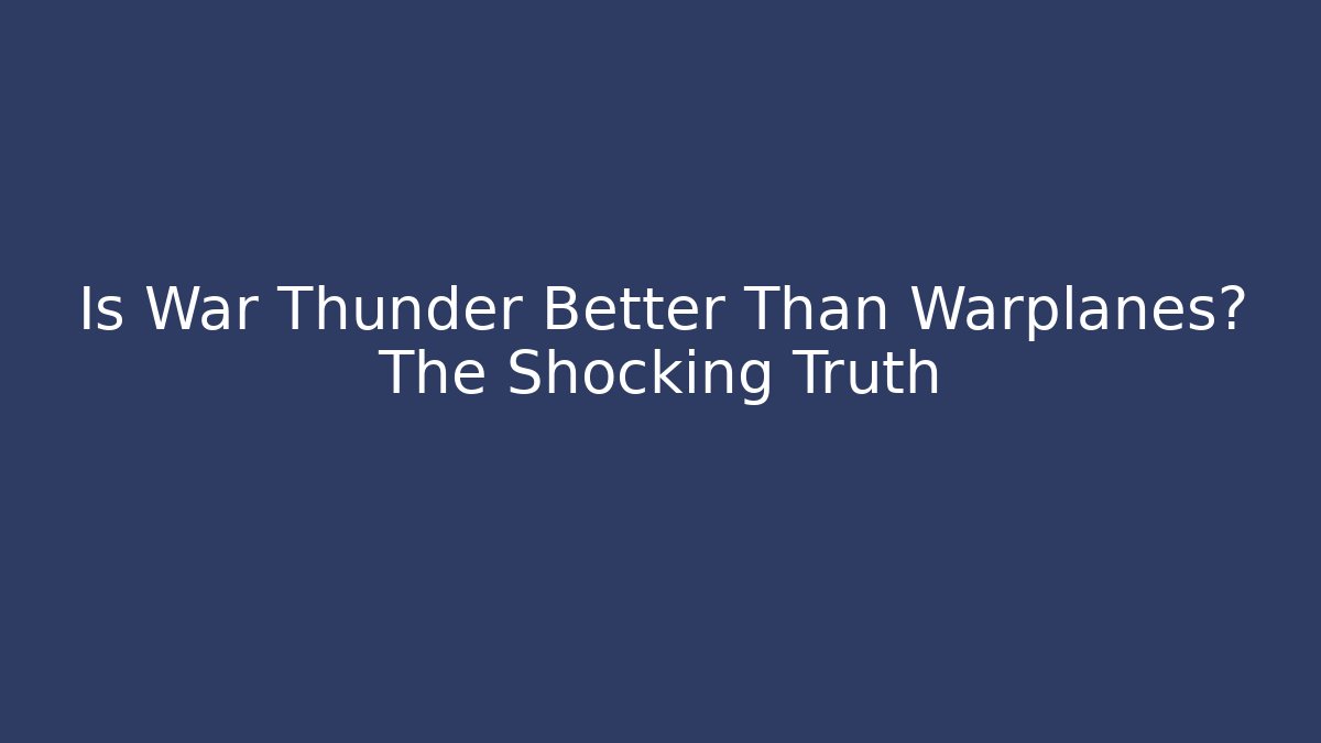 Is War Thunder Better Than Warplanes? The Shocking Truth - Critter Realm