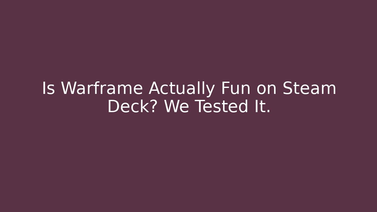 Is Warframe Actually Fun on Steam Deck? We Tested It. - Critter Realm