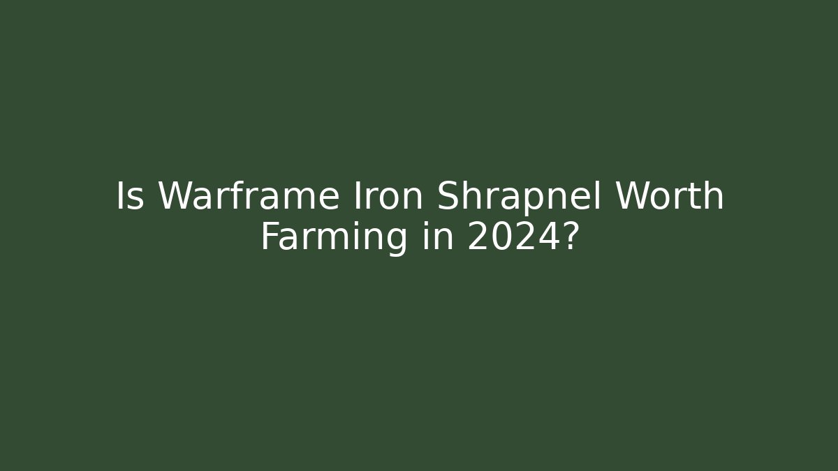 Is Warframe Iron Shrapnel Worth Farming in 2024?
