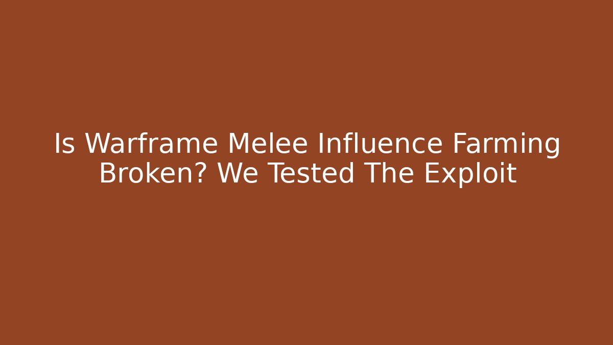 Is Warframe Melee Influence Farming Broken? We Tested The Exploit