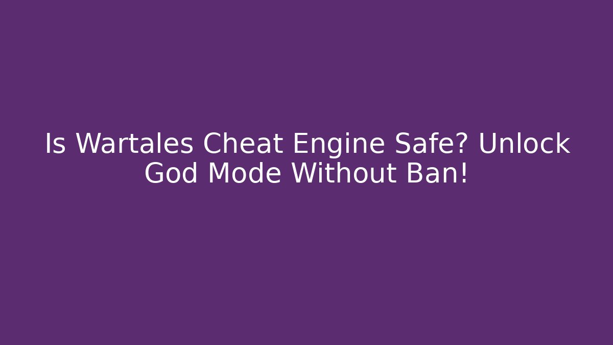 Is Wartales Cheat Engine Safe? Unlock God Mode Without Ban! - Critter Realm