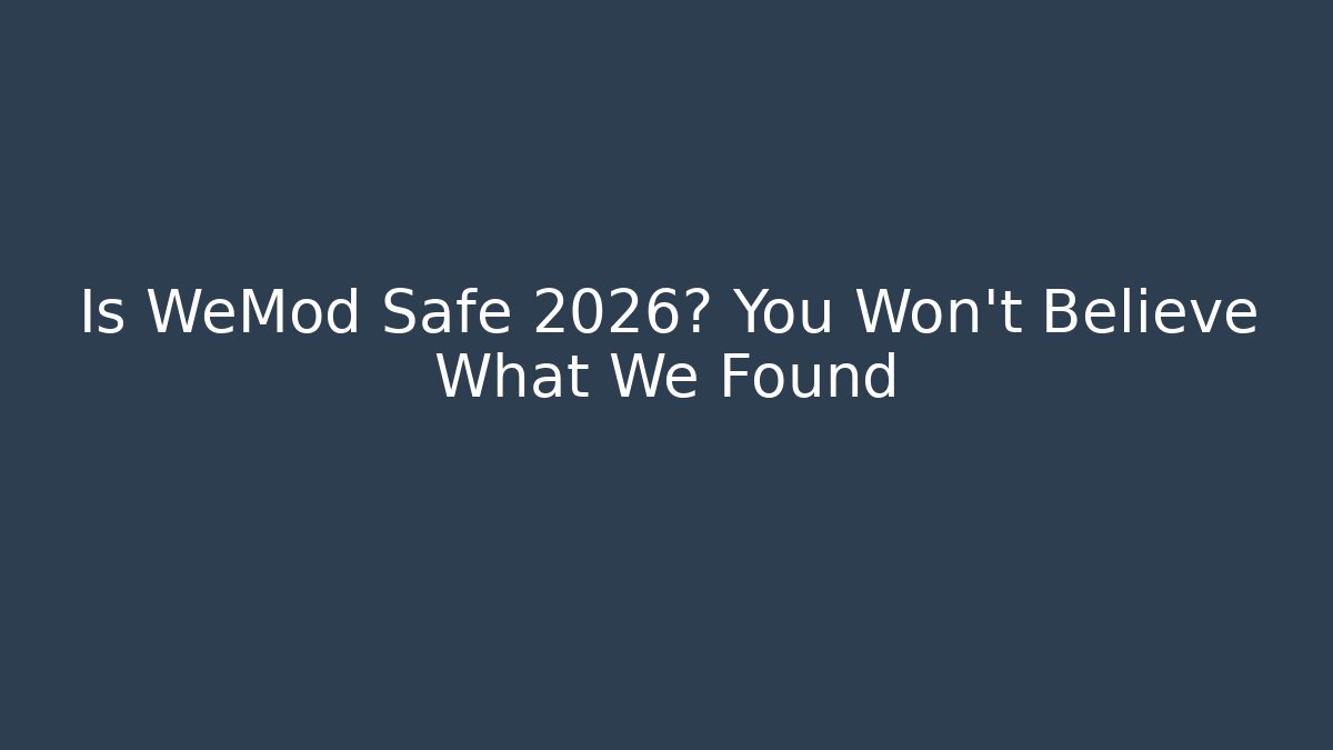 Is WeMod Safe 2026? You Won’t Believe What We Found