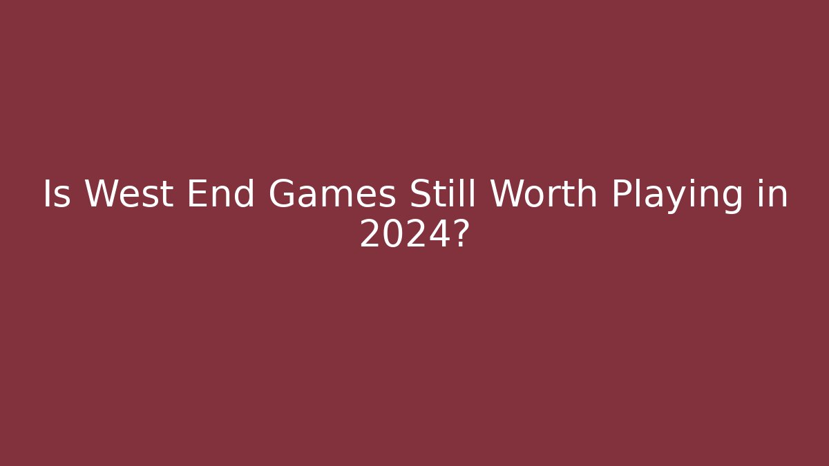 Is West End Games Still Worth Playing in 2024?