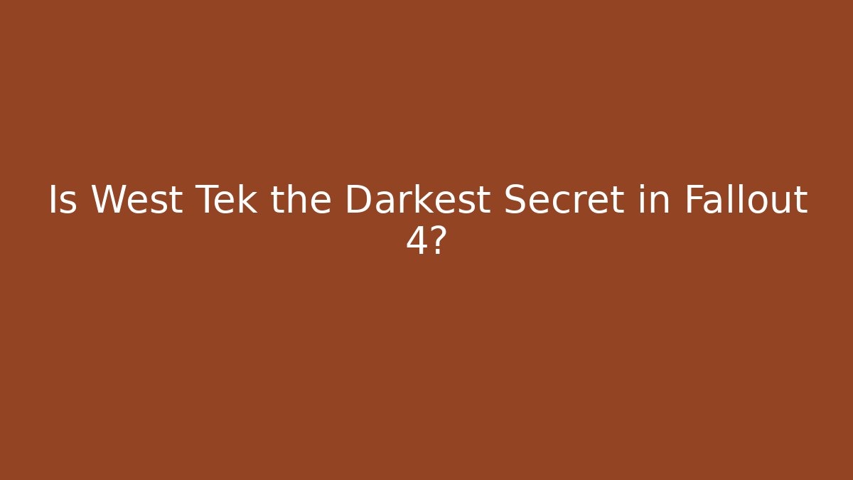 Is West Tek the Darkest Secret in Fallout 4? - Critter Realm