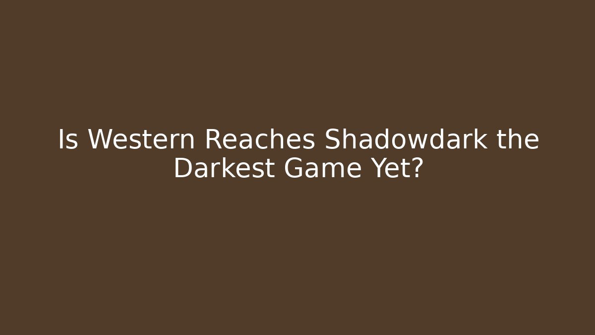 Is Western Reaches Shadowdark the Darkest Game Yet?