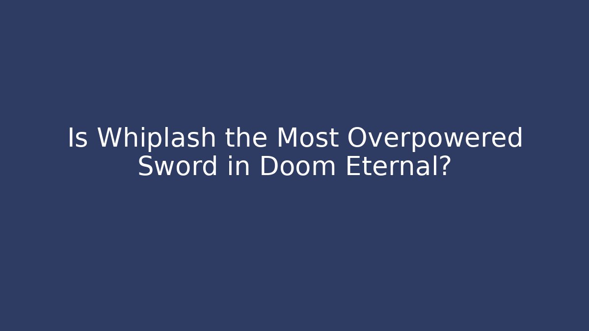 Is Whiplash the Most Overpowered Sword in Doom Eternal? - Critter Realm