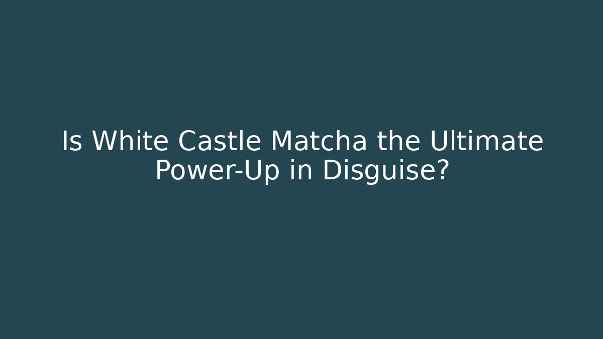Is White Castle Matcha the Ultimate Power-Up in Disguise?