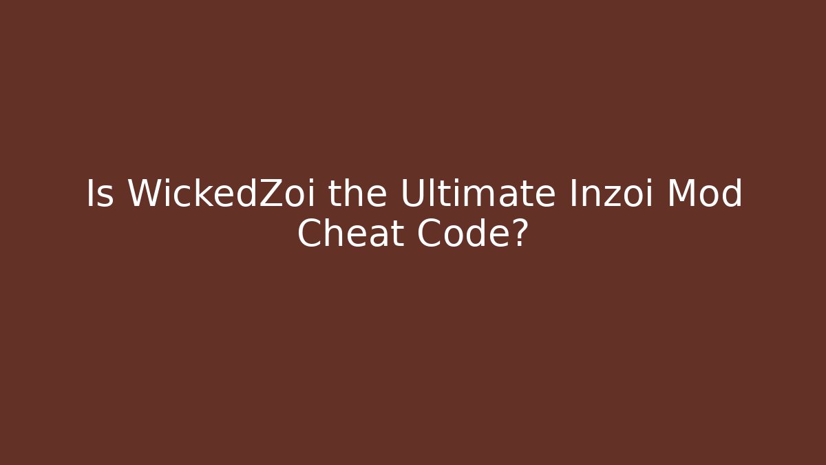 Is WickedZoi the Ultimate Inzoi Mod Cheat Code?