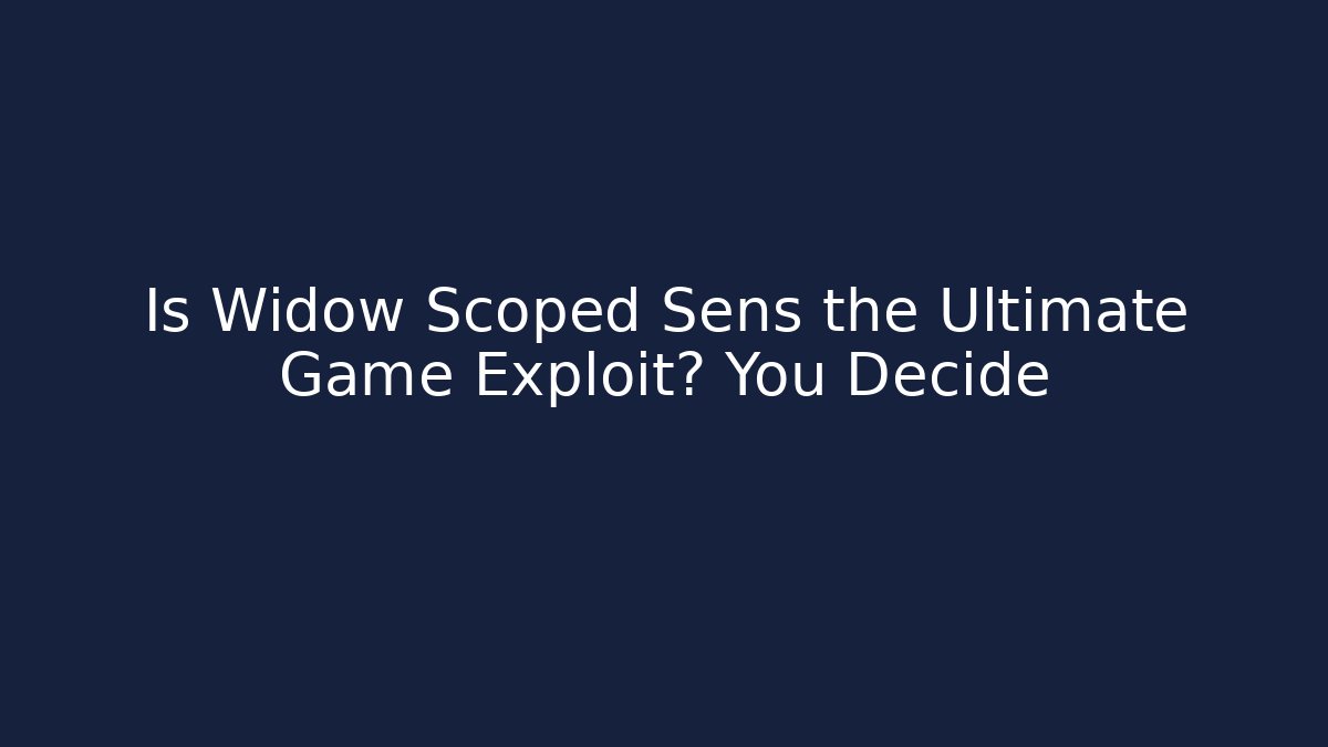 Is Widow Scoped Sens the Ultimate Game Exploit? You Decide