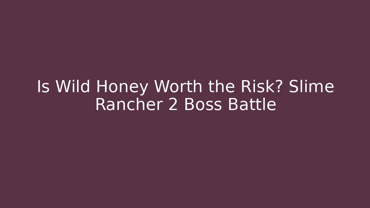 Is Wild Honey Worth the Risk? Slime Rancher 2 Boss Battle