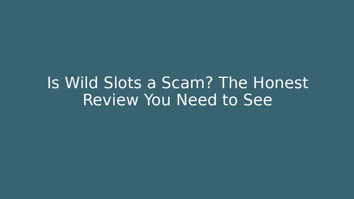 Is Wild Slots a Scam? The Honest Review You Need to See