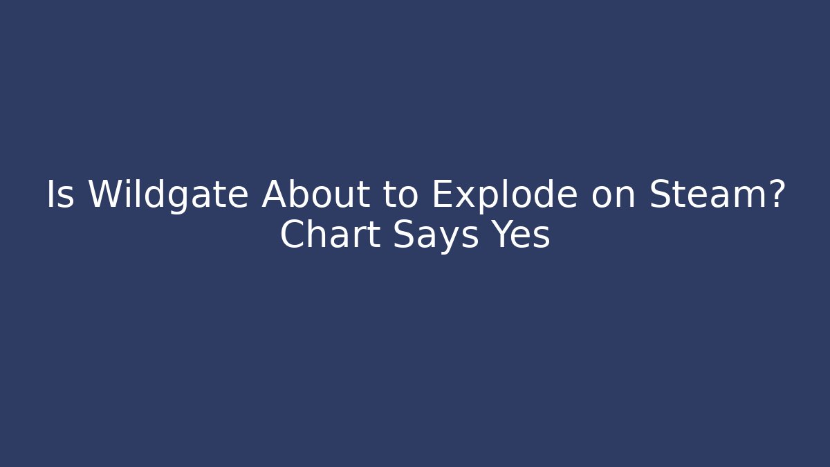 Is Wildgate About to Explode on Steam? Chart Says Yes