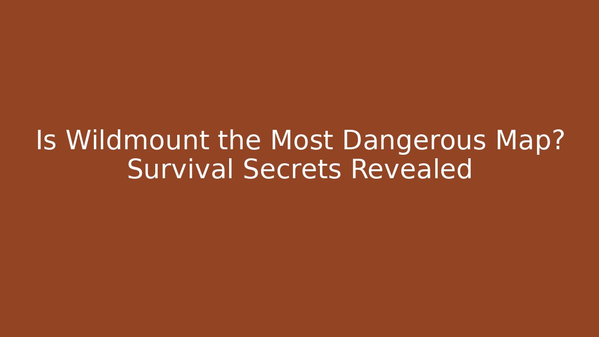 Is Wildmount the Most Dangerous Map? Survival Secrets Revealed