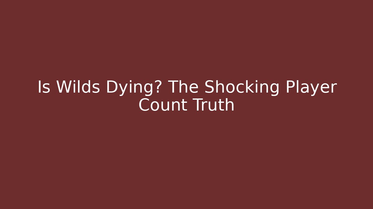 Is Wilds Dying? The Shocking Player Count Truth