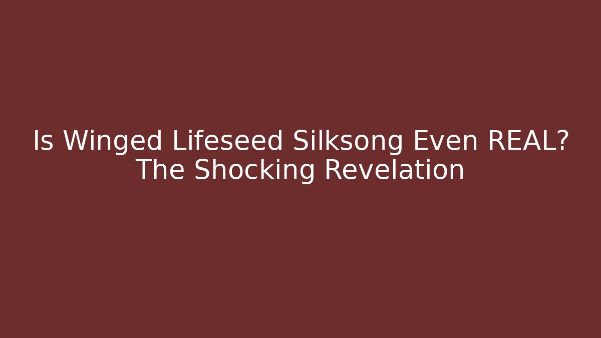 Is Winged Lifeseed Silksong Even REAL? The Shocking Revelation