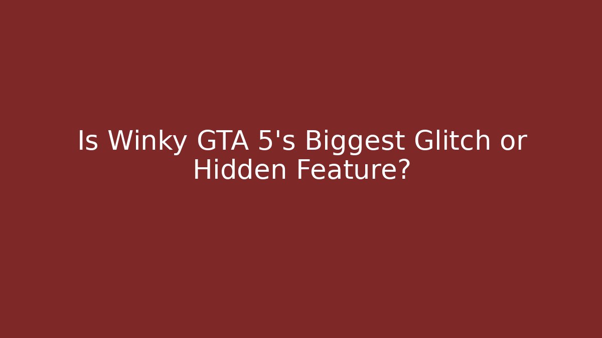 Is Winky GTA 5's Biggest Glitch or Hidden Feature?