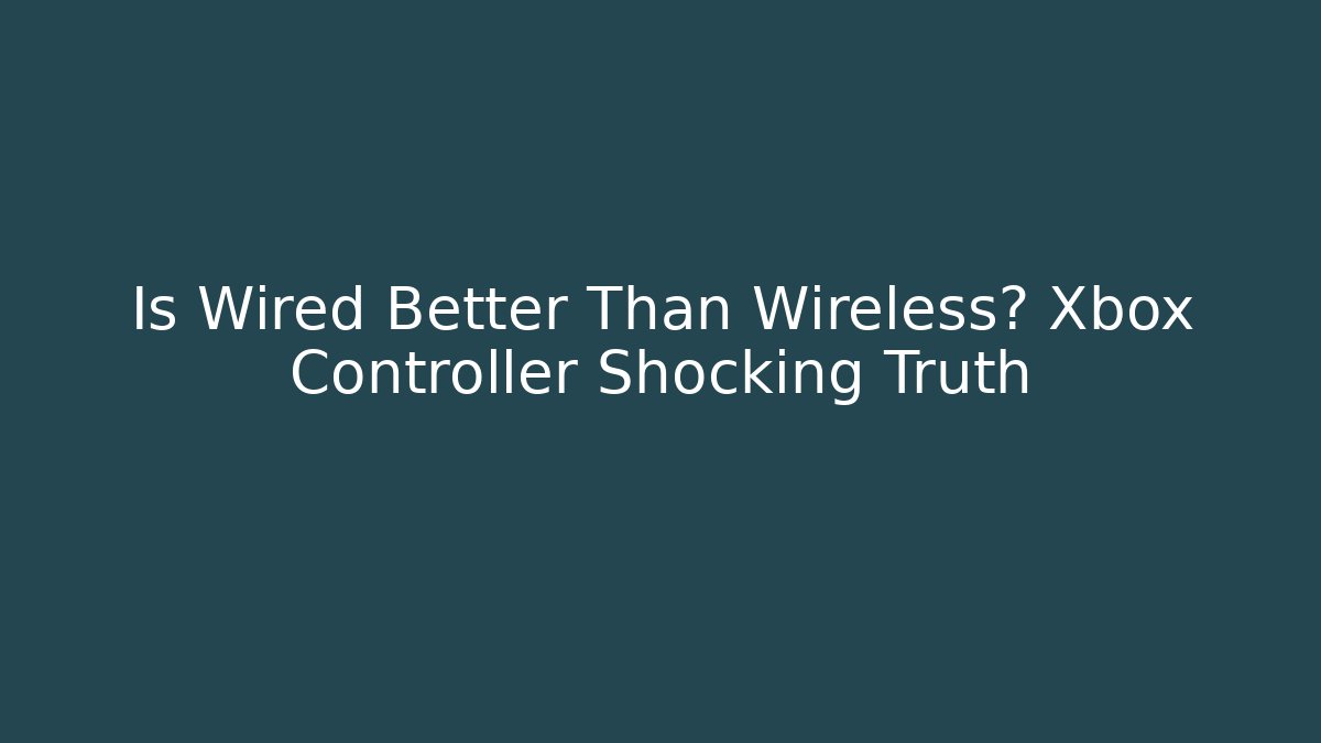 Is Wired Better Than Wireless? Xbox Controller Shocking Truth