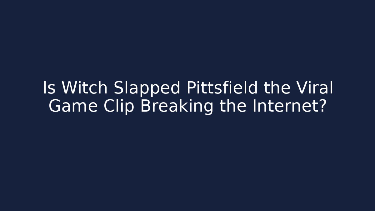 Is Witch Slapped Pittsfield the Viral Game Clip Breaking the Internet?