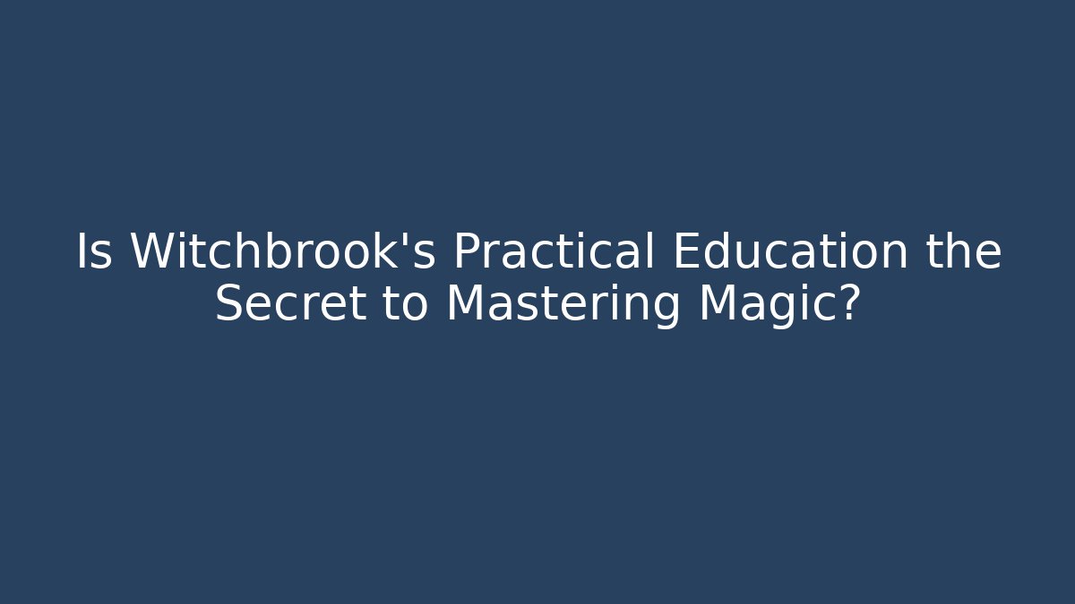 Is Witchbrook's Practical Education the Secret to Mastering Magic?