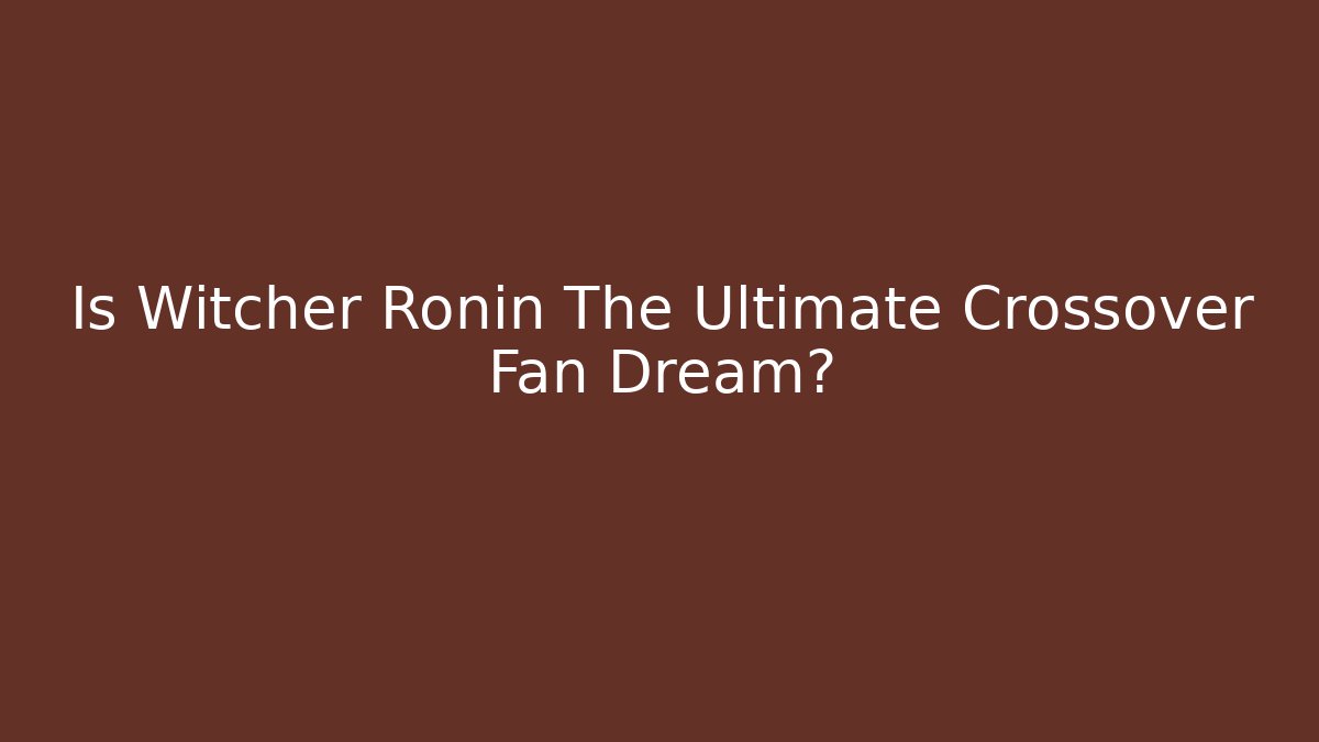 Is Witcher Ronin The Ultimate Crossover Fan Dream? - Critter Realm