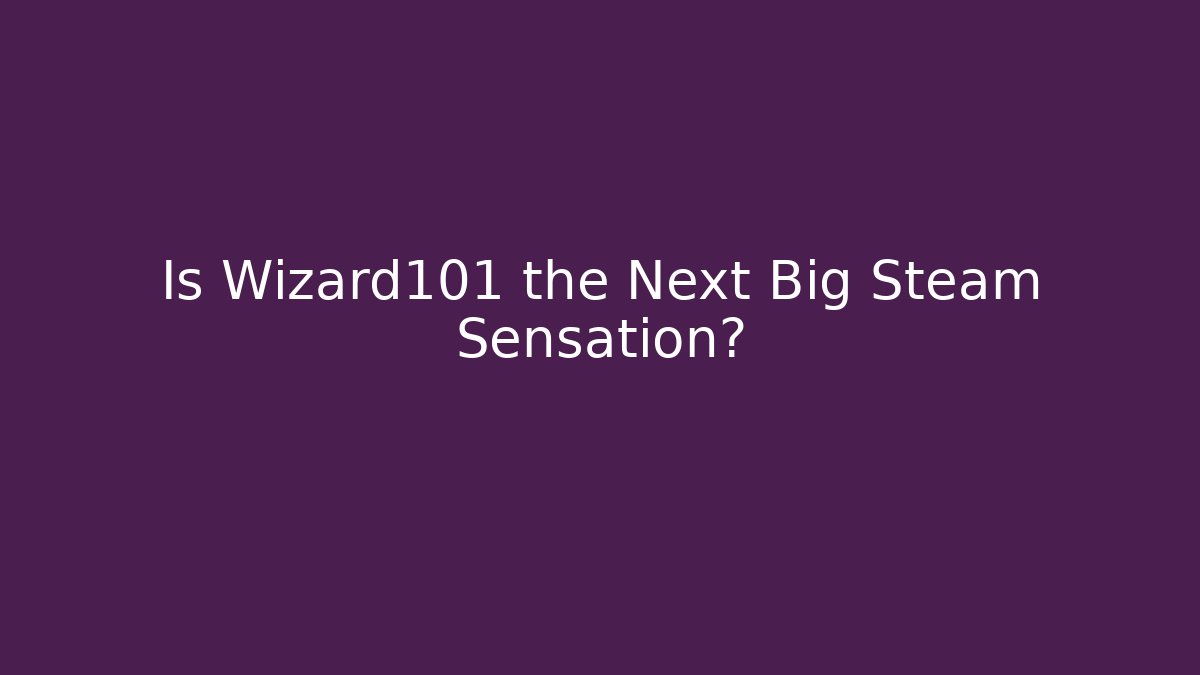 Is Wizard101 the Next Big Steam Sensation?
