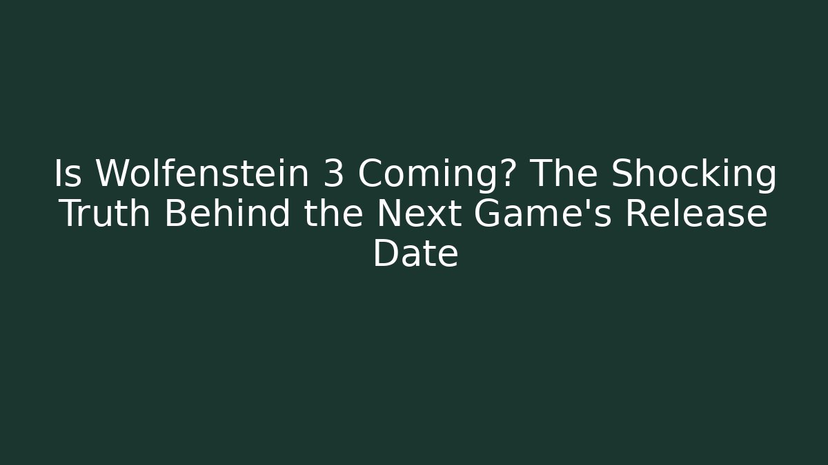 Is Wolfenstein 3 Coming? The Shocking Truth Behind the Next Game's Release Date
