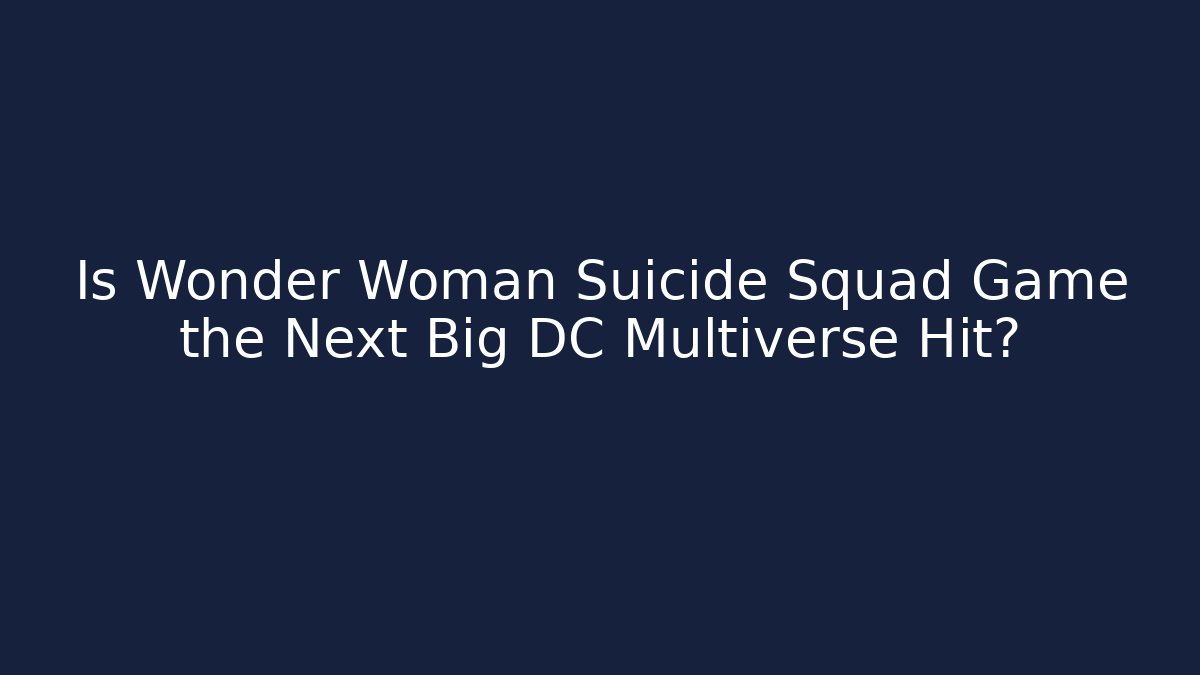 Is Wonder Woman Suicide Squad Game the Next Big DC Multiverse Hit?