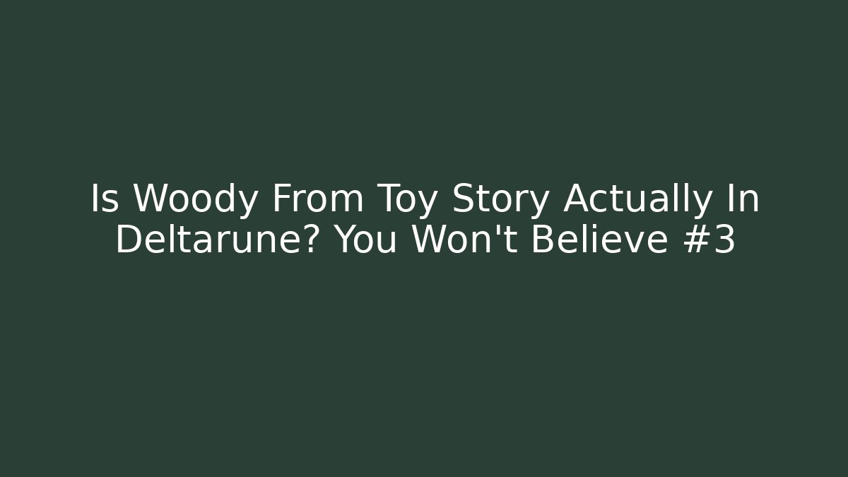 Is Woody From Toy Story Actually In Deltarune? You Won't Believe #3