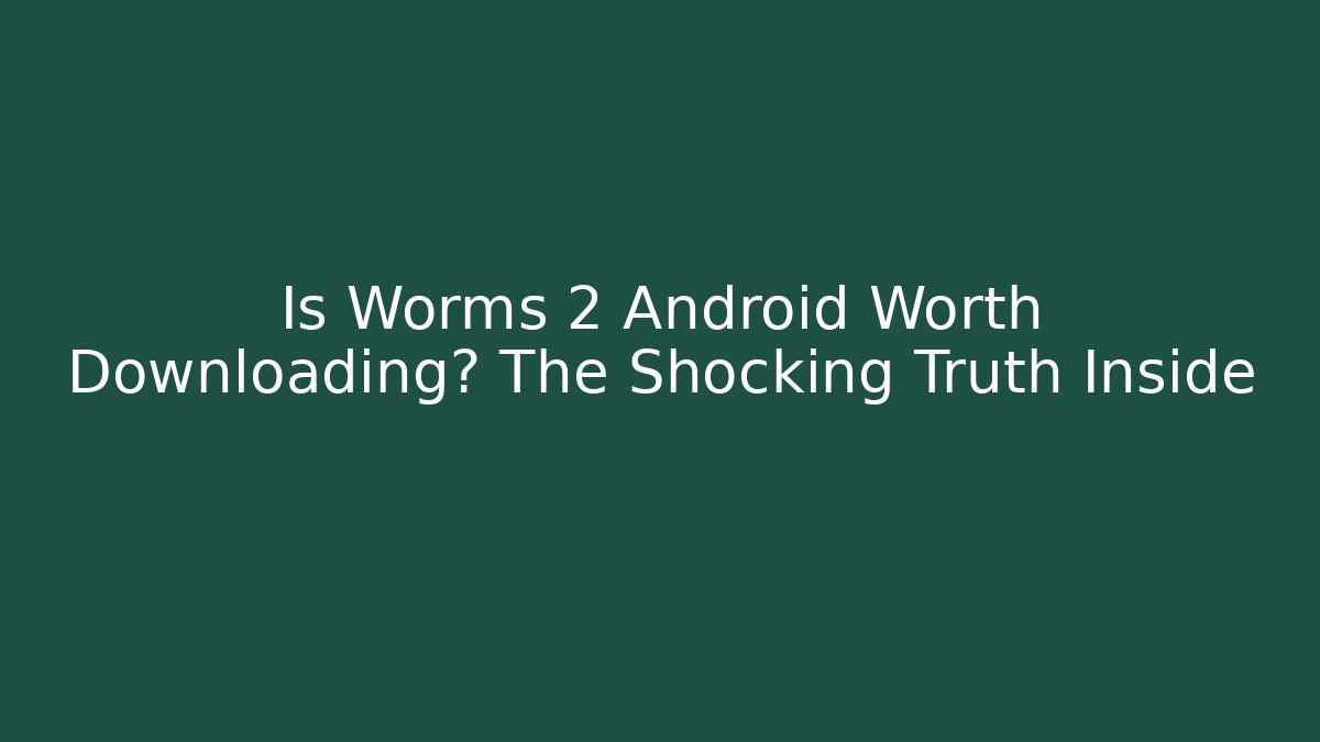 Is Worms 2 Android Worth Downloading? The Shocking Truth Inside - Critter Realm